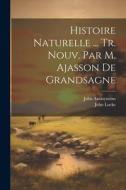 Histoire Naturelle ... Tr. Nouv. Par M. Ajasson De Grandsagne di Anonymous edito da LEGARE STREET PR