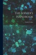 The Server's Handbook di Charles Walker edito da LEGARE STREET PR
