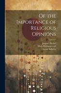 Of the Importance of Religious Opinions di Jacques Necker, Mary Wollstonecraft edito da LEGARE STREET PR
