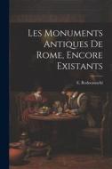 Les monuments antiques de Rome, encore existants di E. Rodocanachi edito da LEGARE STREET PR
