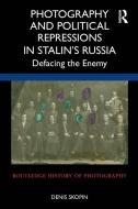 Photography And Political Repressions In Stalin's Russia di Denis Skopin edito da Taylor & Francis Ltd