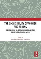 The (In)Visibility Of Women And Mining edito da Taylor & Francis Ltd