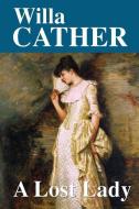 A Lost Lady di Willa Cather edito da INDEPENDENTLY PUBLISHED
