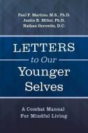 Letters To Our Younger Selves di F. Martino M.S., Justin R. Miller, Nathan Gerowitz D.C. edito da BookBaby
