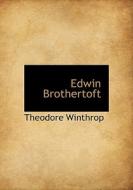 Edwin Brothertoft di Theodore Winthrop edito da Bibliolife