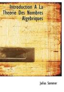 Introduction A La Theorie Des Nombres Alg Briques di Julius Sommer edito da Bibliolife