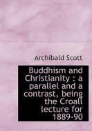 Buddhism And Christianity di Archibald Scott edito da Bibliolife