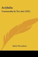 Acidalia: Commedia in Tre Atti (1921) di Dario Niccodemi edito da Kessinger Publishing