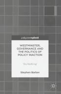 Westminster, Governance and the Politics of Policy Inaction di Stephen Barber edito da Palgrave Macmillan
