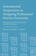 International Perspectives on Designing Professional Practice Doctorates di Valerie A. Storey edito da Palgrave Macmillan US