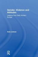 Gender, Violence and Attitudes di Satu (University of Turku Lidman edito da Taylor & Francis Ltd