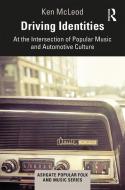 Driving Identities: At The Intersection Of Popular Music And Automotive Culture di Ken McLeod edito da Taylor & Francis Ltd