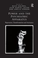 Power and the Psychiatric Apparatus di Dave Holmes, Jean Daniel Jacob edito da Taylor & Francis Ltd