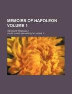 Memoirs Of Napoleon (1); His Court And Family di Laure Junot Abrants edito da General Books Llc