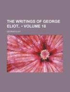 The Writings Of George Eliot (volume 18) di George Eliot edito da General Books Llc