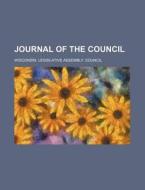Journal Of The Council di Anonymous, Wisconsin Legislative Council edito da Rarebooksclub.com