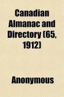 Canadian Almanac And Directory 65, 1912 di Anonymous edito da General Books
