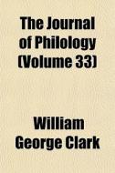 The Journal Of Philology Volume 33 di William George Clark edito da General Books