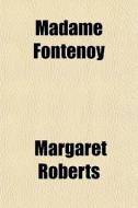 Madame Fontenoy di Margaret Roberts edito da General Books
