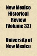New Mexico Historical Review Volume 32 di University Of New Mexico edito da General Books
