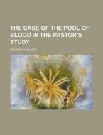 The Case Of The Pool Of Blood In The Pastor's Study di Auguste Groner edito da General Books Llc