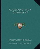 A Hazard of New Fortunes V5 di William Dean Howells edito da Kessinger Publishing