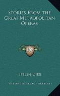Stories from the Great Metropolitan Operas di Helen Dike edito da Kessinger Publishing