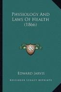 Physiology and Laws of Health (1866) di Edward Jarvis edito da Kessinger Publishing