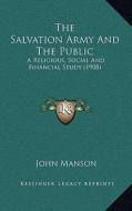 The Salvation Army and the Public: A Religious, Social and Financial Study (1908) di John Manson edito da Kessinger Publishing