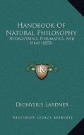 Handbook of Natural Philosophy: Hydrostatics, Pneumatics, and Heat (1855) di Dionysius Lardner edito da Kessinger Publishing