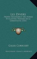 Les Divers: Propos Memorables Des Nobles Et Illustres Hommes de La Chrestiente (1557) di Gilles Corrozet edito da Kessinger Publishing