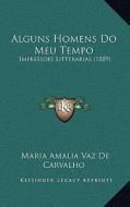 Alguns Homens Do Meu Tempo: Impressoes Litterarias (1889) di Maria Amalia Vaz De Carvalho edito da Kessinger Publishing