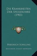 Die Krankheiten Der Speiserohre (1903) di Friedrich Schilling edito da Kessinger Publishing