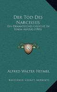 Der Tod Des Narcissus: Ein Dramatisches Gedicht in Einem Aufzug (1901) di Alfred Walter Heymel edito da Kessinger Publishing