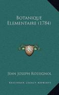 Botanique Elementaire (1784) di Jean Joseph Rossignol edito da Kessinger Publishing