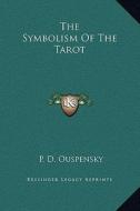 The Symbolism of the Tarot di P. D. Ouspensky edito da Kessinger Publishing