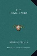 The Human Aura di Walter J. Kilner edito da Kessinger Publishing
