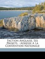 Faction Anglaise, Ses Projets. : Adresse di France Convention Nationale edito da Nabu Press