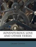Adventurous Love And Other Verses di Gilbert Cannan edito da Nabu Press