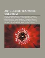 Actores de teatro de Colombia di Fuente Wikipedia edito da Books LLC, Reference Series