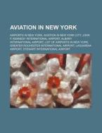 Aviation In New York: Airports In New Yo di Source Wikipedia edito da Books LLC, Wiki Series