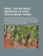 Warriors Of Rock Songs (music Guide): Songs In Guitar Hero: Warriors Of Rock, Rock In America, Again, Aqualung, Bat Country, Been Caught Stealing, Bla di Source Wikia edito da General Books Llc