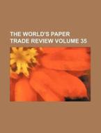 The World's Paper Trade Review Volume 35 di Books Group edito da Rarebooksclub.com
