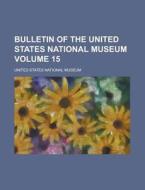 Bulletin of the United States National Museum Volume 15 di United States National Museum edito da Rarebooksclub.com
