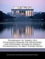 Department Of Energy: Key Challenges Remain For Developing And Deploying Advanced Energy Technologies To Meet Future Needs edito da Bibliogov
