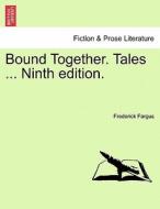 Bound Together. Tales ... Ninth edition. di Frederick Fargus edito da British Library, Historical Print Editions