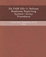 Da Pam 220-1: Defense Readiness Reporting System-Army Procedures di Joshua Charles Sandquist edito da Bibliogov