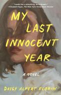 My Last Innocent Year di Daisy Alpert Florin edito da HENRY HOLT