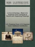 U S Ex Rel Dunlap V. Black U.s. Supreme Court Transcript Of Record With Supporting Pleadings di Additional Contributors edito da Gale Ecco, U.s. Supreme Court Records