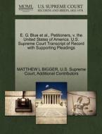 E. G. Blue Et Al., Petitioners, V. The United States Of America. U.s. Supreme Court Transcript Of Record With Supporting Pleadings di Matthew L Bigger, Additional Contributors edito da Gale Ecco, U.s. Supreme Court Records